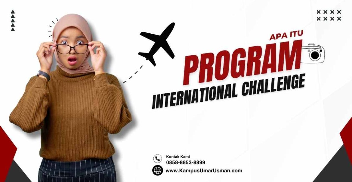 Apa Itu Program International Challenge di Kampus Bisnis Umar Usman?