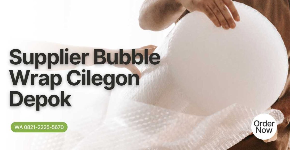 Supplier Bubble Wrap Cilegon Depok - Harga Bersahabat untuk Bisnis Anda