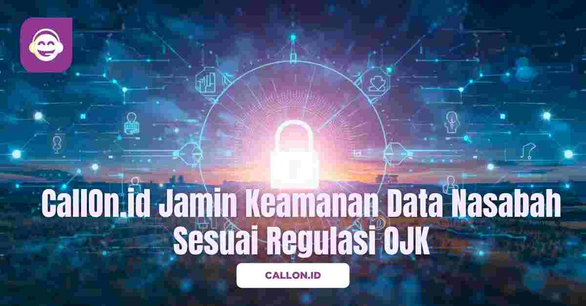 CallOn.id Jamin Keamanan Data Nasabah Sesuai Regulasi OJK