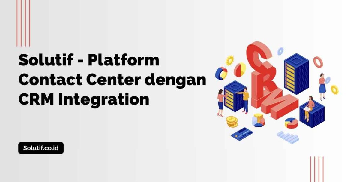 Solutif - Platform Contact Center dengan CRM Integration